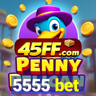 5555 bet